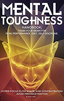 Mental Toughness Handbook; Train Your Brain For Peak Performance, Grit ...