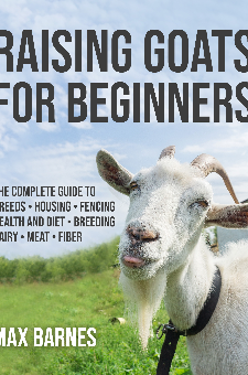 Raising Goats For Beginners: The Complete Guide To Breeds, Housing ...