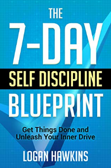 The 7-Day Self Discipline Blueprint: Get Things Done And Unleash Your ...