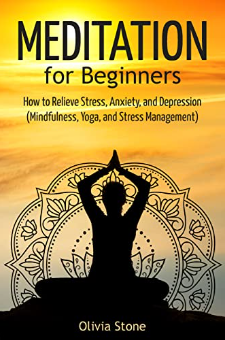 Meditation For Beginners: How To Relieve Stress, Anxiety, And ...