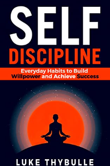 Self-Discipline: Everyday Habits to Build Willpower and Achieve Success