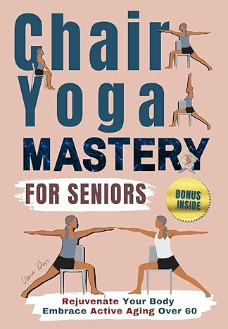 Chair Yoga Mastery for Seniors