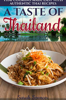 A Taste of Thailand: Thai Cooking Made Easy with Authentic Thai Recipes