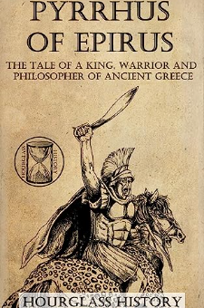 Pyrrhus Of Epirus: The Tale Of A King, Warrior And Philosopher Of ...