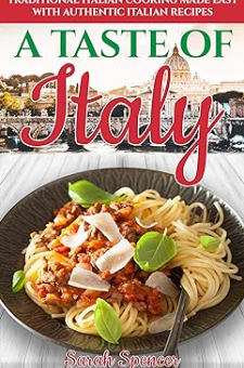 A Taste of Italy: Traditional Italian Cooking Made Easy with Authentic
