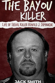 The Bayou Killer: Life of Serial Killer Ronald J. Dominique (Serial ...